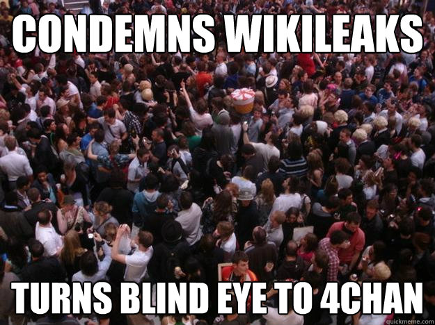 Condemns Wikileaks Turns blind eye to 4chan  Scumbag Human Race