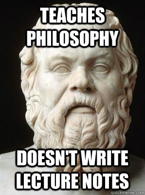 Teaches philosophy Doesn't write lecture notes  