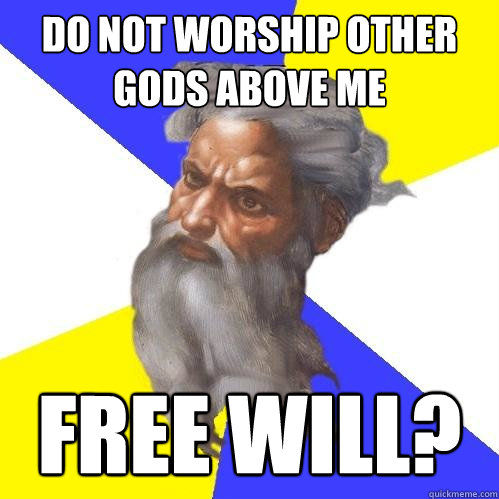 do not worship other gods above me free will?  Advice God
