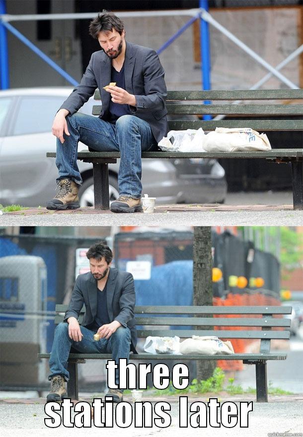  THREE STATIONS LATER Sad Keanu