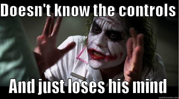 DOESN'T KNOW THE CONTROLS  AND JUST LOSES HIS MIND Joker Mind Loss