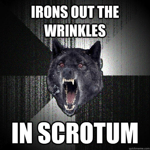 irons out the wrinkles in scrotum  Insanity Wolf