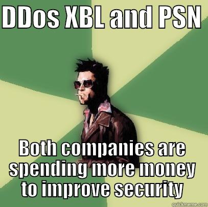 DDOS XBL AND PSN  BOTH COMPANIES ARE SPENDING MORE MONEY TO IMPROVE SECURITY Helpful Tyler Durden