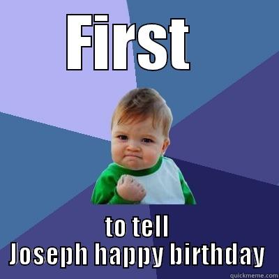 FIRST  TO TELL JOSEPH HAPPY BIRTHDAY Success Kid