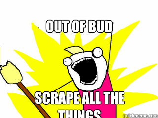 Out of bud Scrape all the things - Out of bud Scrape all the things  All The Things