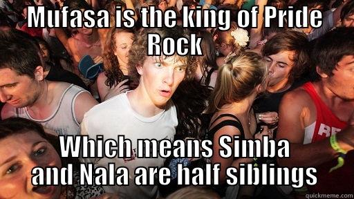 MUFASA IS THE KING OF PRIDE ROCK WHICH MEANS SIMBA AND NALA ARE HALF SIBLINGS Sudden Clarity Clarence