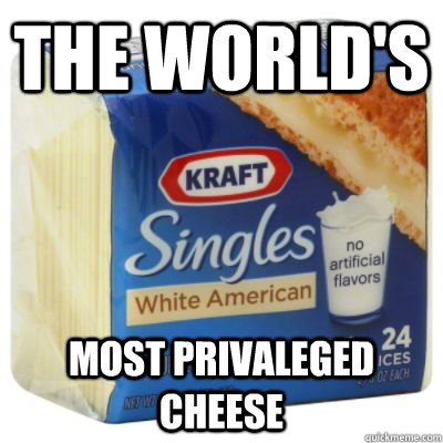 the world's most privaleged cheese - the world's most privaleged cheese  Misc