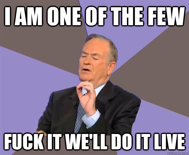 I AM ONE OF THE FEW FUCK IT WE'LL do it live - I AM ONE OF THE FEW FUCK IT WE'LL do it live  Wtf test