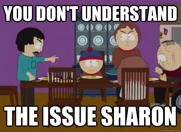 you don't understand the issue sharon  Political Randy Marsh