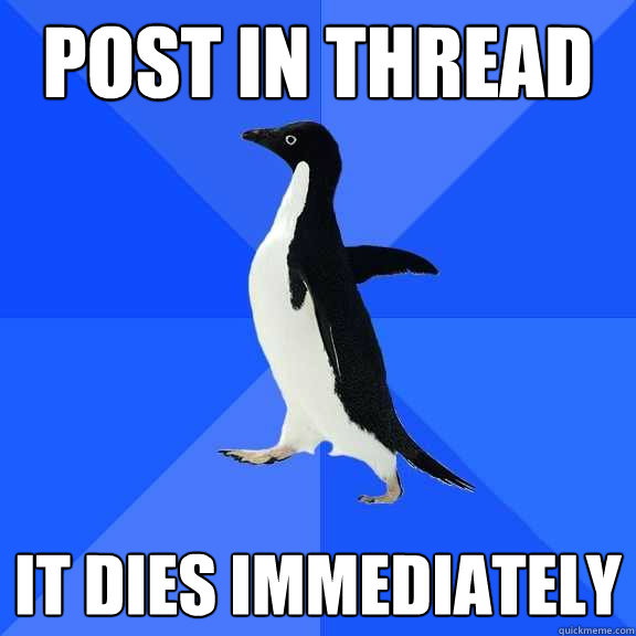 Post in thread It dies immediately  Socially Awkward Penguin