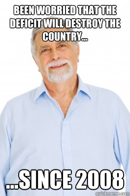 been Worried that the deficit will destroy the country... ...since 2008  - been Worried that the deficit will destroy the country... ...since 2008   Baby Boomer Dad