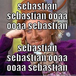 SEBASTIAN SEBASTIAN OOAA OOAA SEBASTIAN SEBASTIAN SEBASTIAN OOAA OOAA SEBASTIAN Condescending Wonka