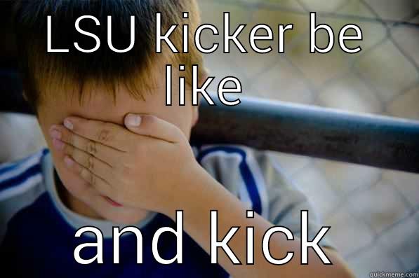 LSU KICKER BE LIKE AND KICK Confession kid