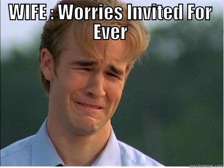 WIFE : WORRIES INVITED FOR EVER  1990s Problems