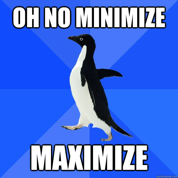 oh no minimize maximize  Socially Awkward Penguin