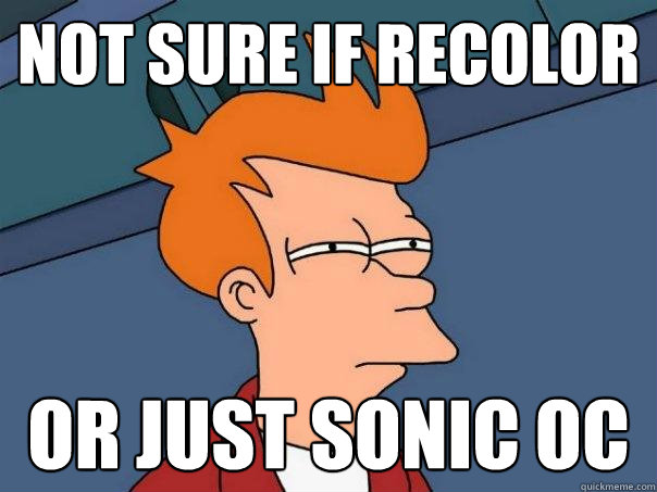 Not sure if recolor Or just Sonic OC  Futurama Fry