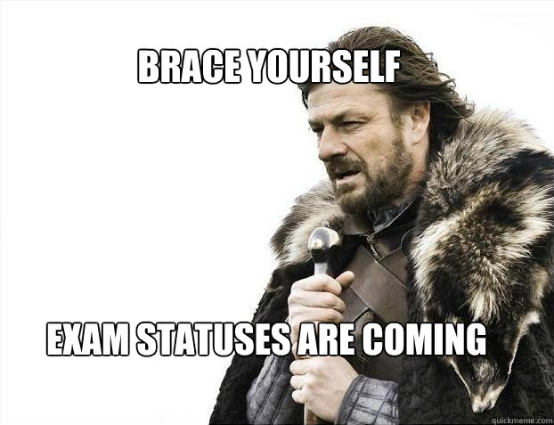 BRACE YOURSELF exam statuses are coming  BRACE YOURSELF TIMELINE POSTS