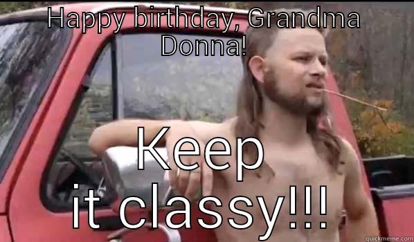 Classy lady - HAPPY BIRTHDAY, GRANDMA DONNA! KEEP IT CLASSY!!! Almost Politically Correct Redneck