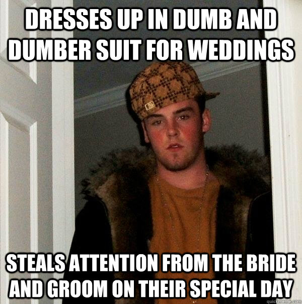 dresses up in dumb and dumber suit for weddings steals attention from the bride and groom on their special day - dresses up in dumb and dumber suit for weddings steals attention from the bride and groom on their special day  Scumbag Steve