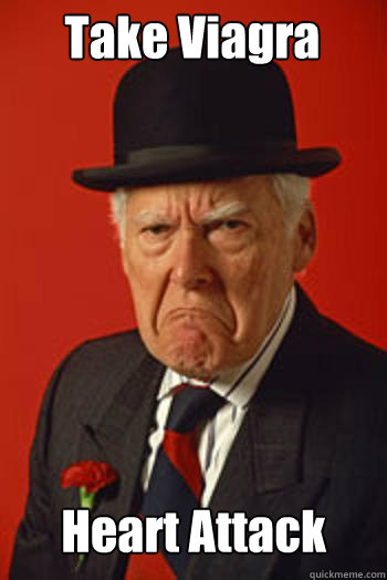 Take Viagra Heart Attack   Pissed old guy