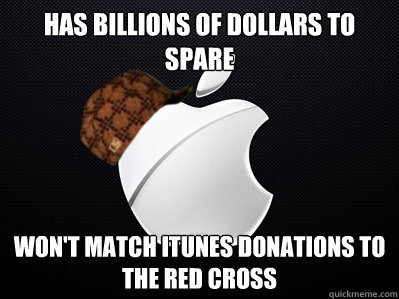 Has billions of dollars to spare won't match iTunes donations to the red cross  Scumbag Apple