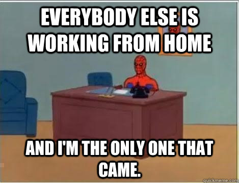 Everybody else is working from home and i'm the only one that came.  Spiderman Desk