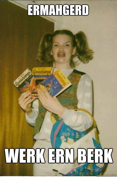 ermahgerd werk ern berk  BERKS