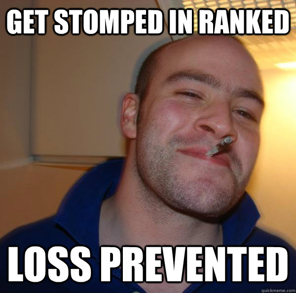 Get stomped in ranked Loss Prevented - Get stomped in ranked Loss Prevented  Misc