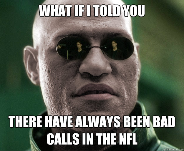 What if i told you There have always been bad calls in the nfl - What if i told you There have always been bad calls in the nfl  White Morphius