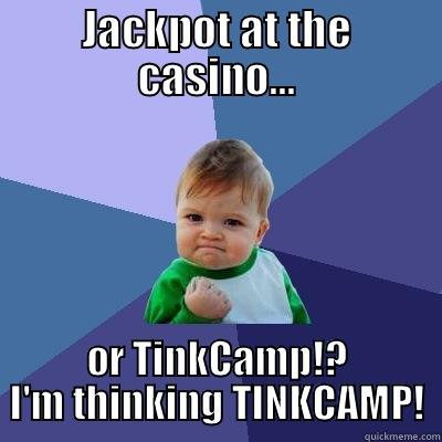 JACKPOT AT THE CASINO... OR TINKCAMP!? I'M THINKING TINKCAMP! Success Kid