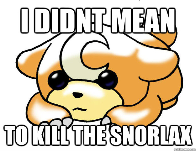 I didnt mean to kill the snorlax  Confession Teddiursa