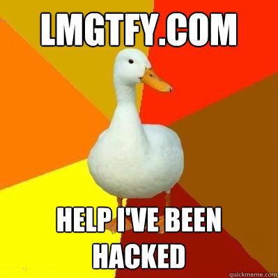 lmgtfy.com Help I've been hacked  Tech Impaired Duck