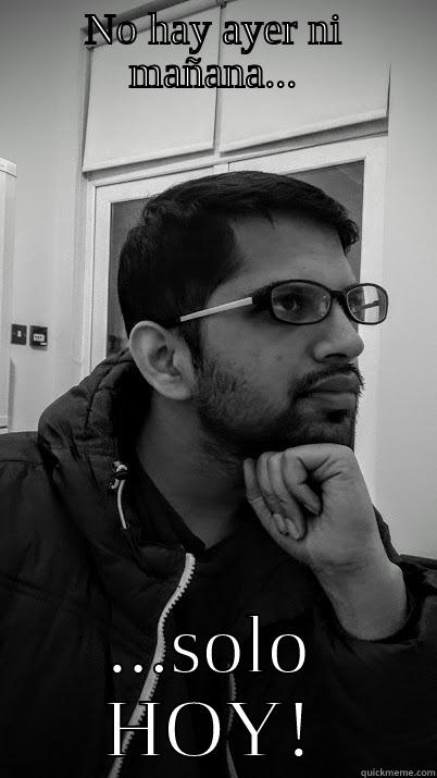 NO HAY AYER NI MAÑANA... ...SOLO HOY! Misc