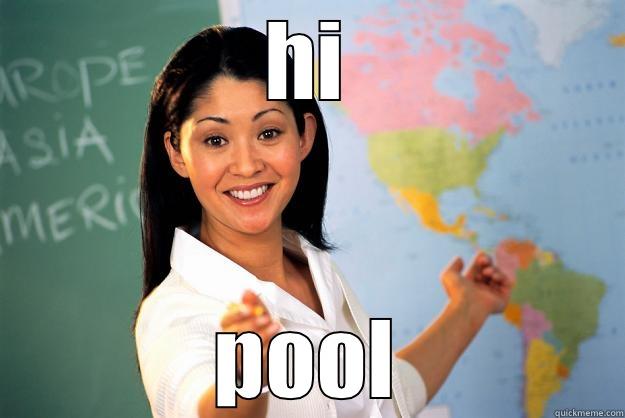 HI POOL Unhelpful High School Teacher