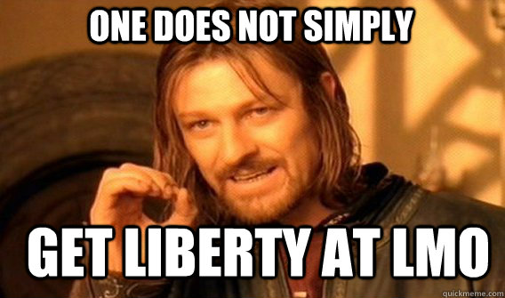 One does not simply Get Liberty at LMO  Boromir