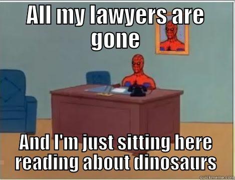 ALL MY LAWYERS ARE GONE AND I'M JUST SITTING HERE READING ABOUT DINOSAURS Spiderman Desk