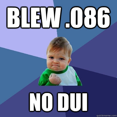 Blew .086 no dui  Success Kid