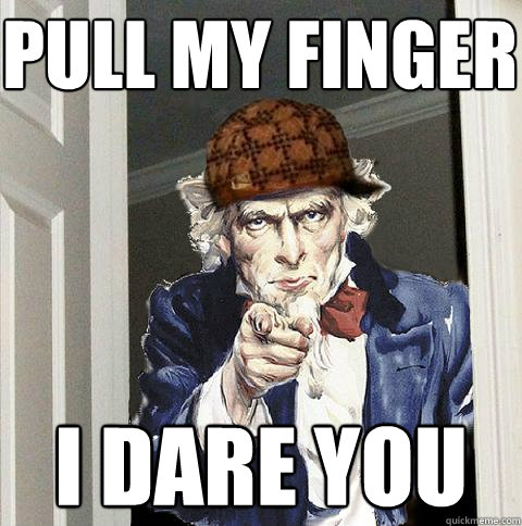 pull my finger i dare you  Scumbag Uncle Sam