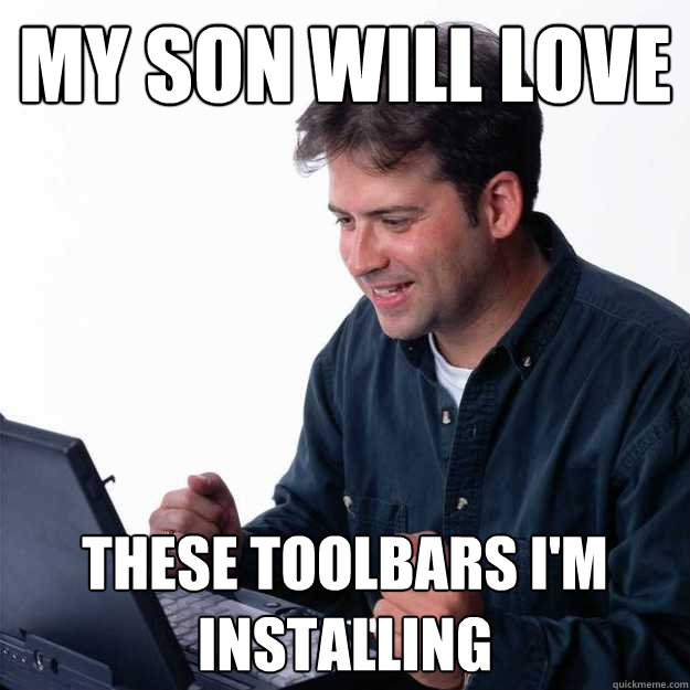 my son will love these toolbars i'm installing - my son will love these toolbars i'm installing  First Day on the Internet Dad