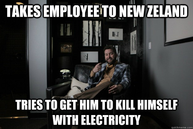 Takes Employee to New Zeland Tries to get him to kill himself with electricity   - Takes Employee to New Zeland Tries to get him to kill himself with electricity    benevolent bro burnie