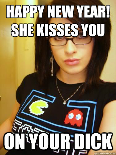 Happy new year!
she kisses you on your dick  Cool Chick Carol