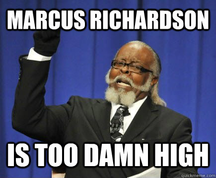 Marcus Richardson IS TOO DAMN HIGH  Too Damn High