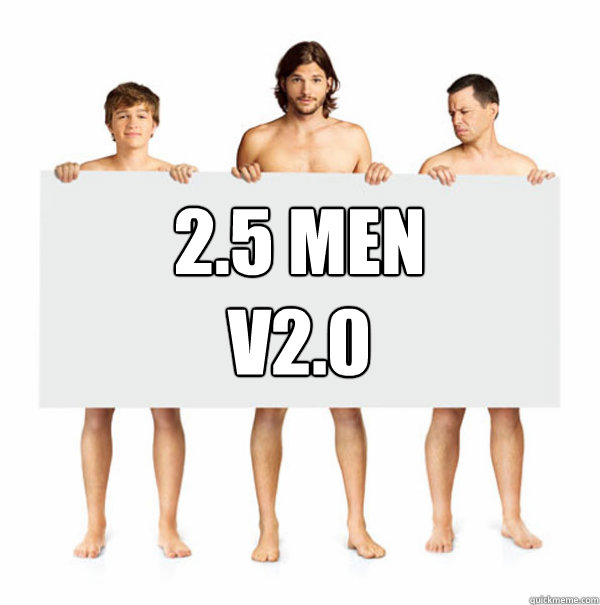 2.5 men
v2.0  