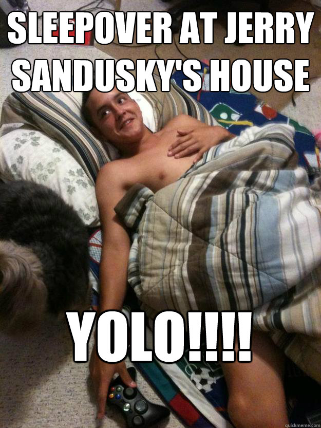 Sleepover at jerry sandusky's house YOLO!!!! - Sleepover at jerry sandusky's house YOLO!!!!  Misc