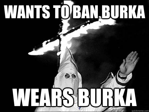 WANTS TO BAN BURKA WEARS BURKA  