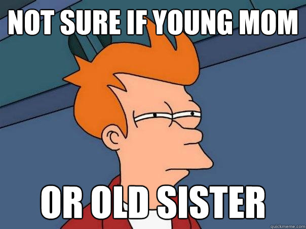 Not sure if young mom or old sister  Futurama Fry