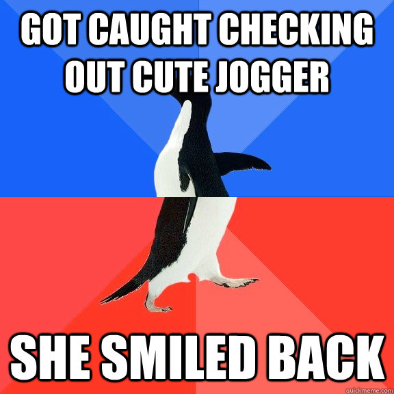 Got caught checking out cute jogger She smiled back  Socially Awkward Awesome Penguin