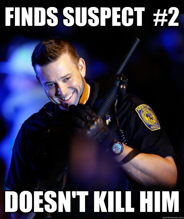 finds suspect  #2 doesn't kill him - finds suspect  #2 doesn't kill him  Ridiculously photogenic cop