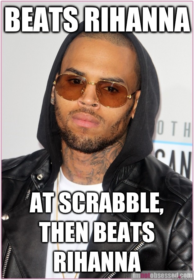 Beats Rihanna At Scrabble, then beats Rihanna   Not misunderstood Chris Brown
