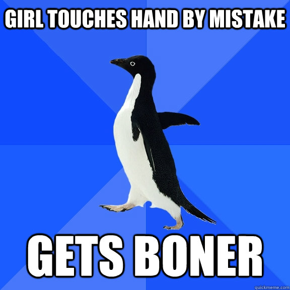 Girl touches hand by mistake gets boner  Socially Awkward Penguin